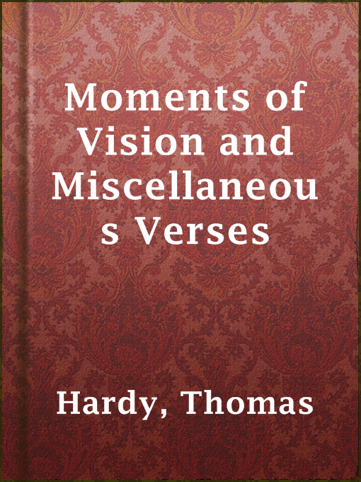 Title details for Moments of Vision and Miscellaneous Verses by Thomas Hardy - Wait list